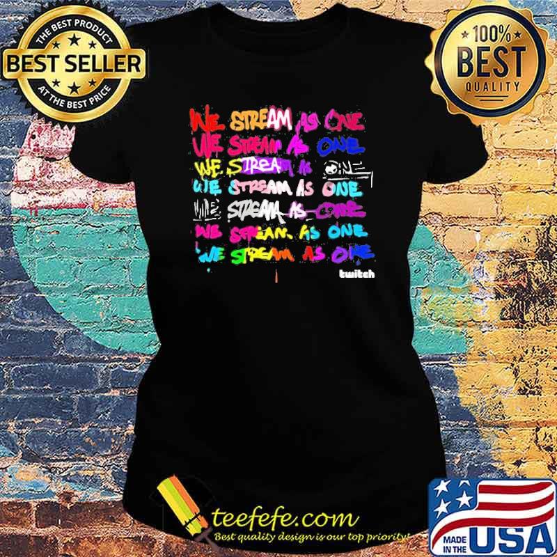 We Stream As One Twitch Shirt Ladies tee We Stream As One Twitch Shirt Ladies tee