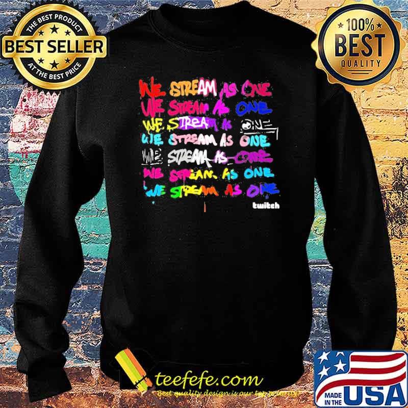 We Stream As One Twitch Shirt Sweater We Stream As One Twitch Shirt Sweater