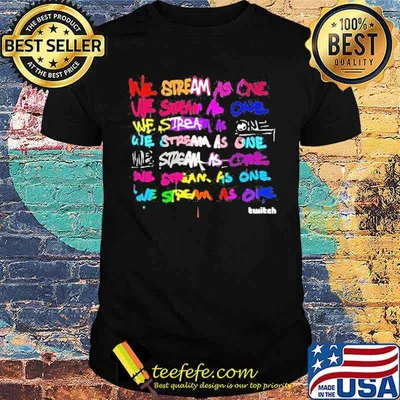 We Stream As One Twitch Shirt