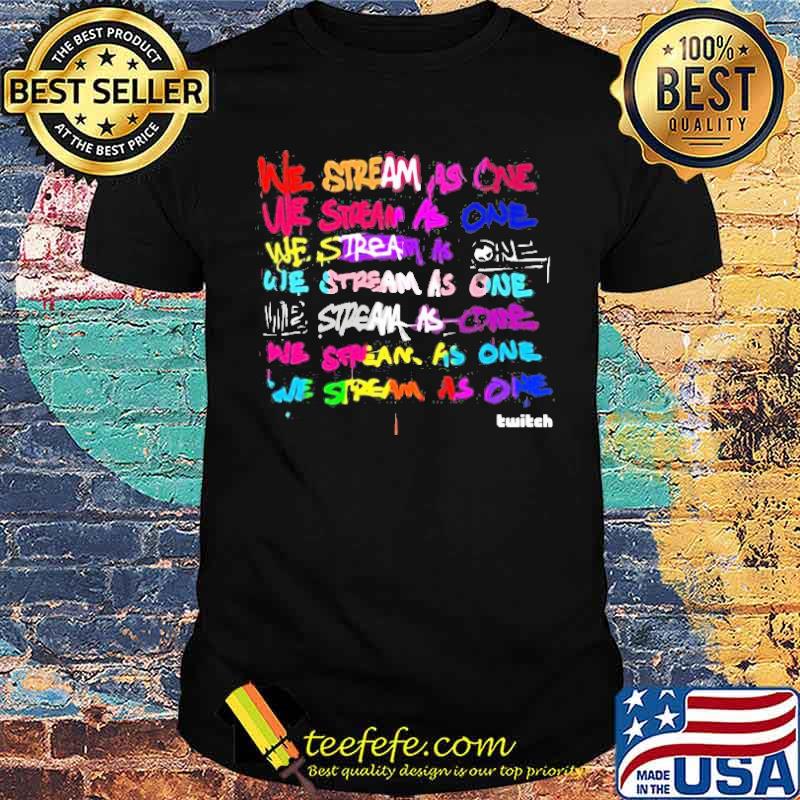 We Stream As One Twitch Shirt