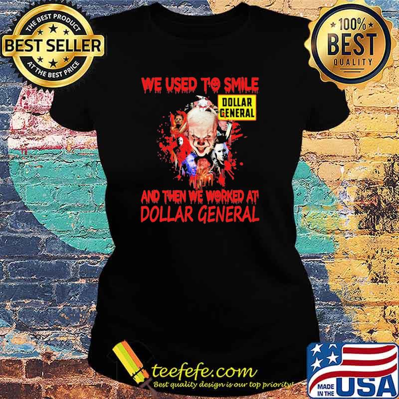 We Used To Smile And Then We Worked At Dollar General IT Shirt Ladies tee We Used To Smile And Then We Worked At Dollar General IT Shirt Ladies tee