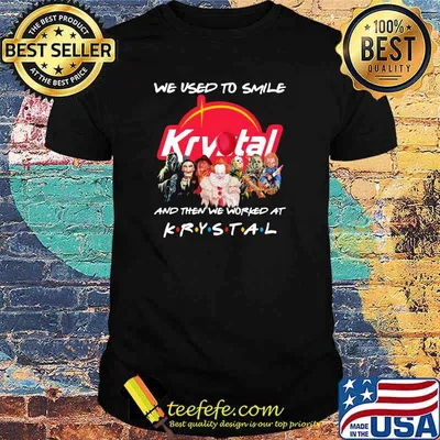 We Used To Smile And Then We Worked At Krystal Shirt