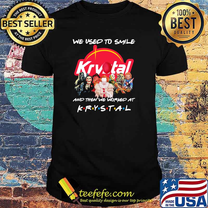 We Used To Smile And Then We Worked At Krystal Shirt
