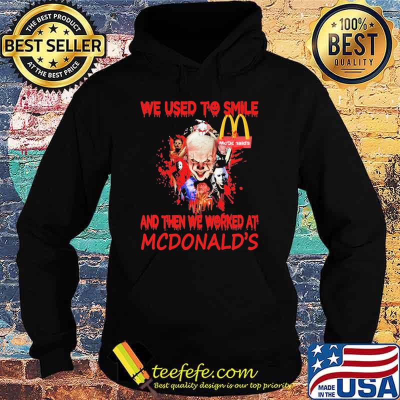 We Used To Smile And Then We Worked At Mc Donald's IT Shirt Hoodie We Used To Smile And Then We Worked At Mc Donald's IT Shirt Hoodie