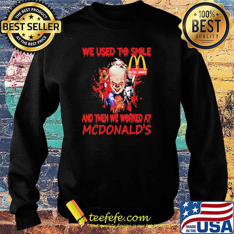 We Used To Smile And Then We Worked At Mc Donald's IT Shirt Sweater We Used To Smile And Then We Worked At Mc Donald's IT Shirt Sweater