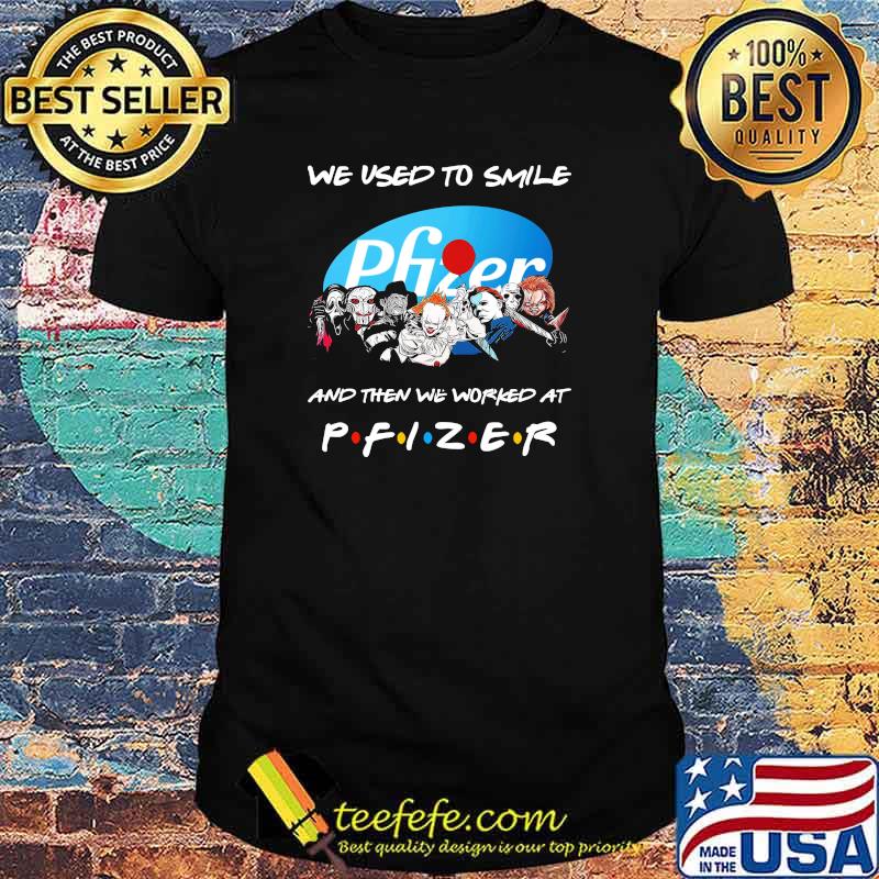 We Used To Smile And Then We Worked At Pfizer Shirt