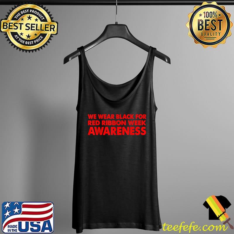 We Wear Black For Red Ribbon Week Awareness Shirt Tank Top We Wear Black For Red Ribbon Week Awareness Shirt Tank Top