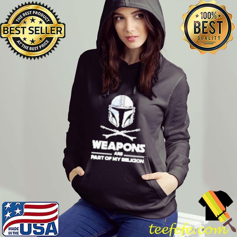 Weapons Are Part Of My Religion Mando Shirt Hoodie Weapons Are Part Of My Religion Mando Shirt Hoodie