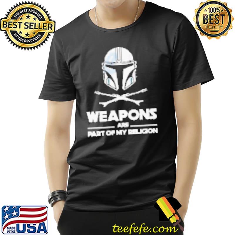 Weapons Are Part Of My Religion Mando Shirt Unisex Weapons Are Part Of My Religion Mando Shirt Unisex