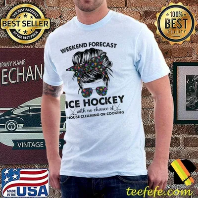 Weekend Forecast Ice Hockey With No Chance Of House Cleaning Or Cooking Messy Bun shirt