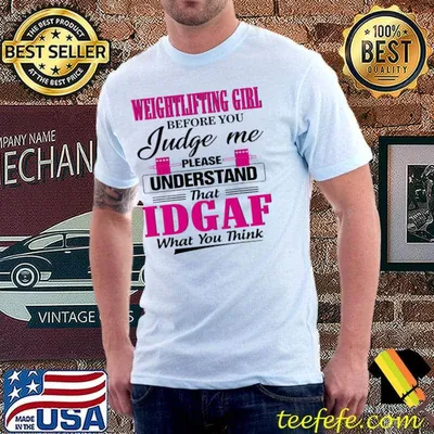 Weightlifting Girl Before You Judge Me Please Understand That Idgaf What You Think Shirt