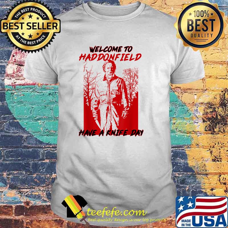 Welcome to hadddonfield have a knife day halloween movie T-Shirt