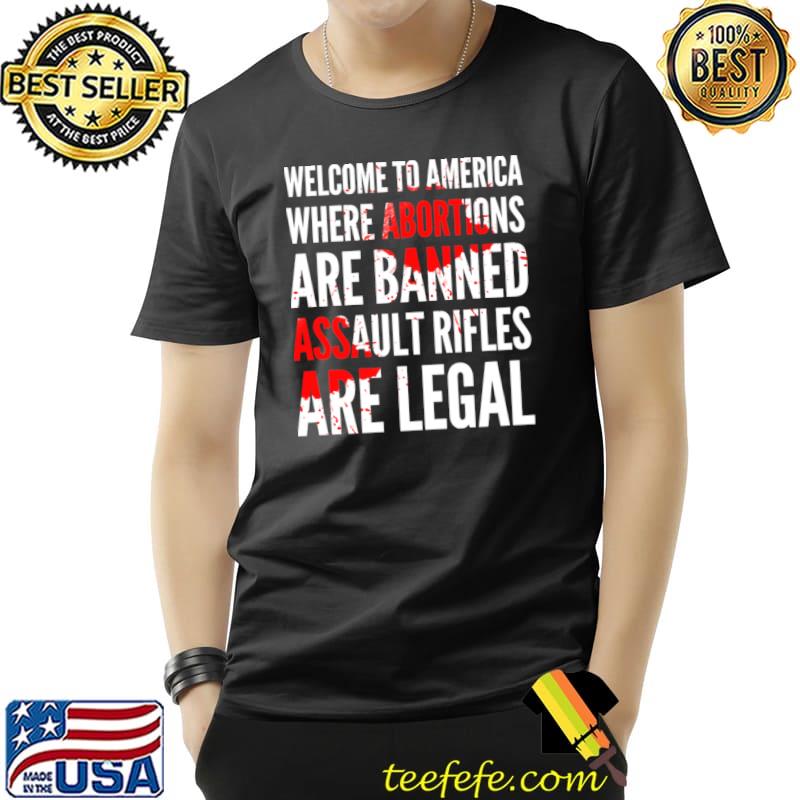 Welcome to (USA) America where Abortions are Banned T-Shirt Unisex Welcome to (USA) America where Abortions are Banned T-Shirt Unisex