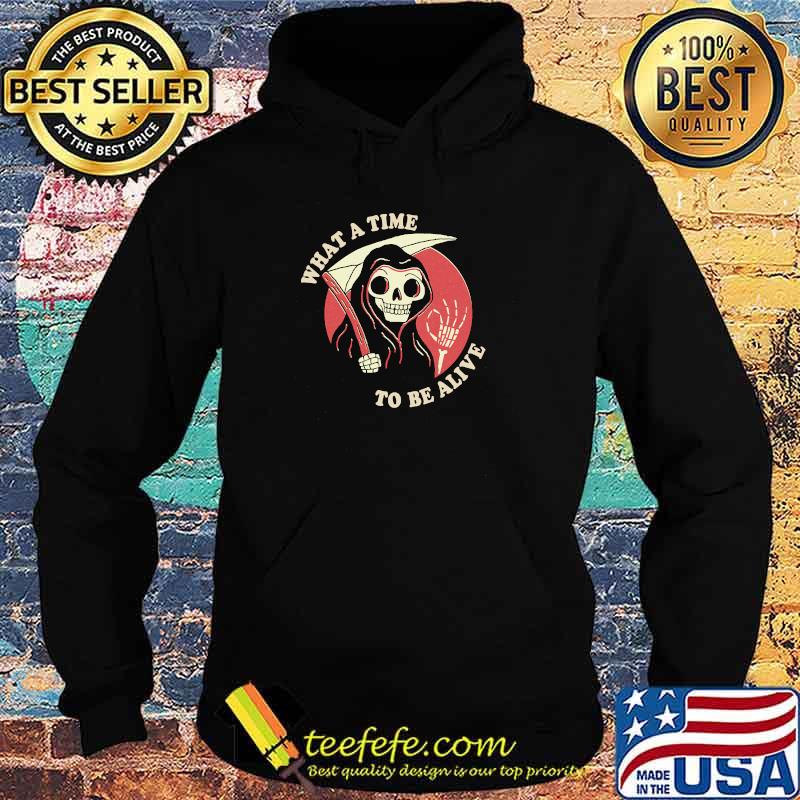 What A Time To Be Alive Classic T-Shirt Hoodie What A Time To Be Alive Classic T-Shirt Hoodie
