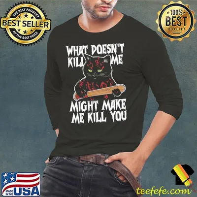 What Doesn't Kill Me Might Make Me Kill You Grumpy Cat shirt