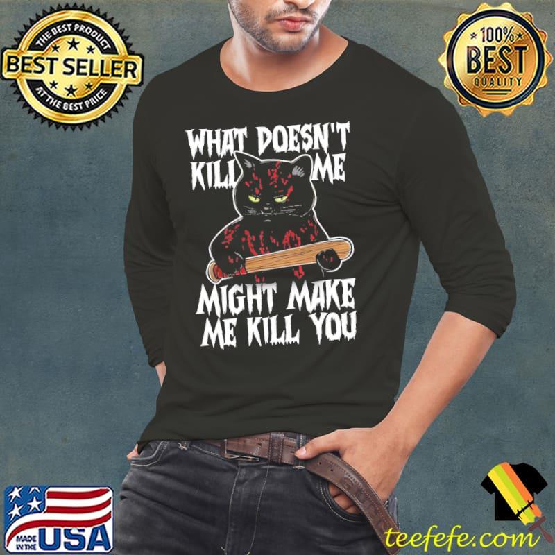 What Doesn't Kill Me Might Make Me Kill You Grumpy Cat shirt