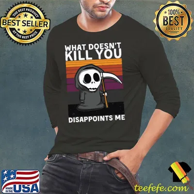 What Doesn't Kill You Disappoints Me Grim Reaper Black Humor T-Shirt