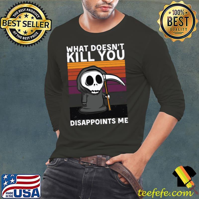What Doesn't Kill You Disappoints Me Grim Reaper Black Humor T-Shirt