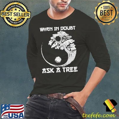 When In Doubt Ask A Tree Shirt