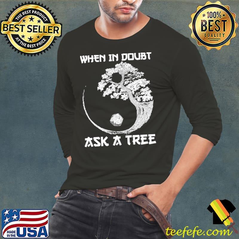 When In Doubt Ask A Tree Shirt When In Doubt Ask A Tree Shirt