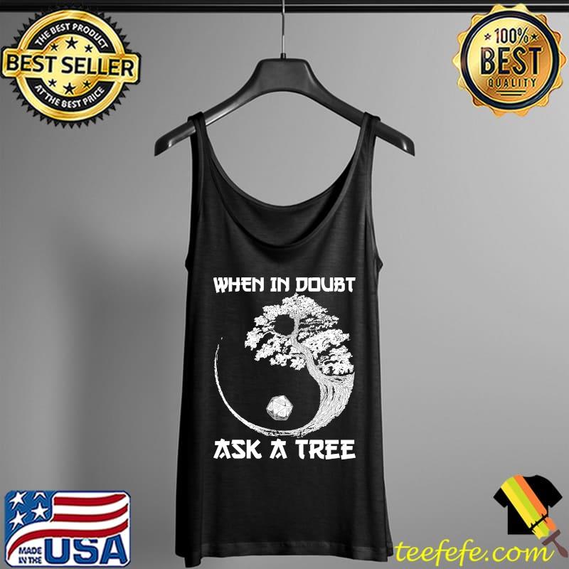 When In Doubt Ask A Tree Shirt Tank Top When In Doubt Ask A Tree Shirt Tank Top