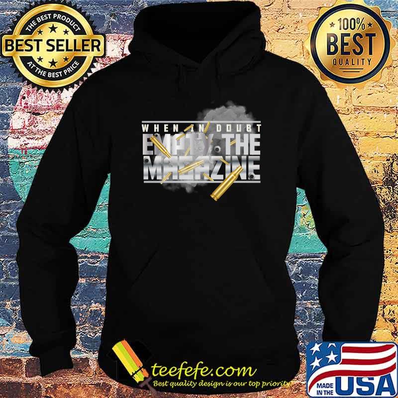 When In Doubt Empty The Magazine Military Gun T-s Hoodie When In Doubt Empty The Magazine Military Gun T-s Hoodie