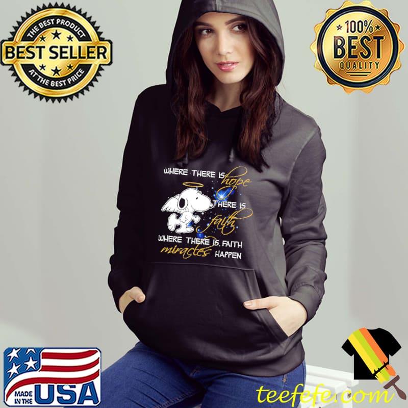 Where There Is Hope There Is Where There Is Faith Miracles Happen Snoopy Shirt Hoodie Where There Is Hope There Is Where There Is Faith Miracles Happen Snoopy Shirt Hoodie