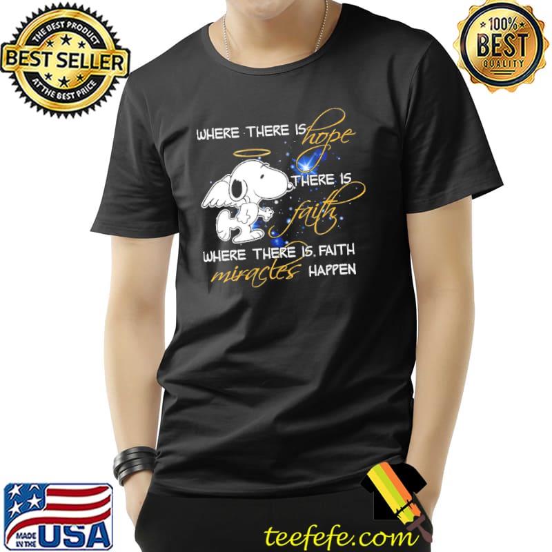 Where There Is Hope There Is Where There Is Faith Miracles Happen Snoopy Shirt Unisex Where There Is Hope There Is Where There Is Faith Miracles Happen Snoopy Shirt Unisex
