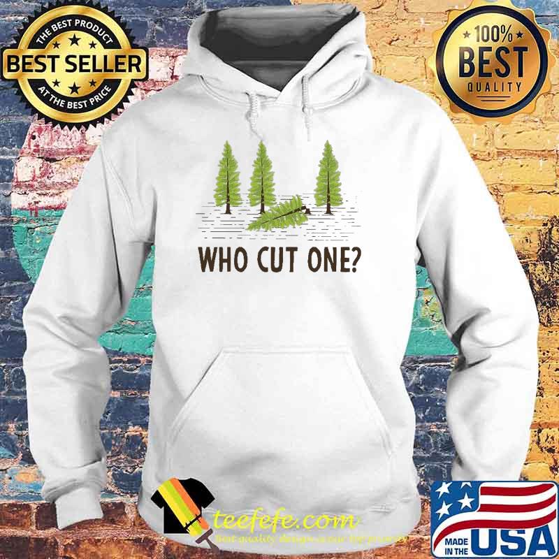 Who Cut One Trees Shirt Hoodie Who Cut One Trees Shirt Hoodie