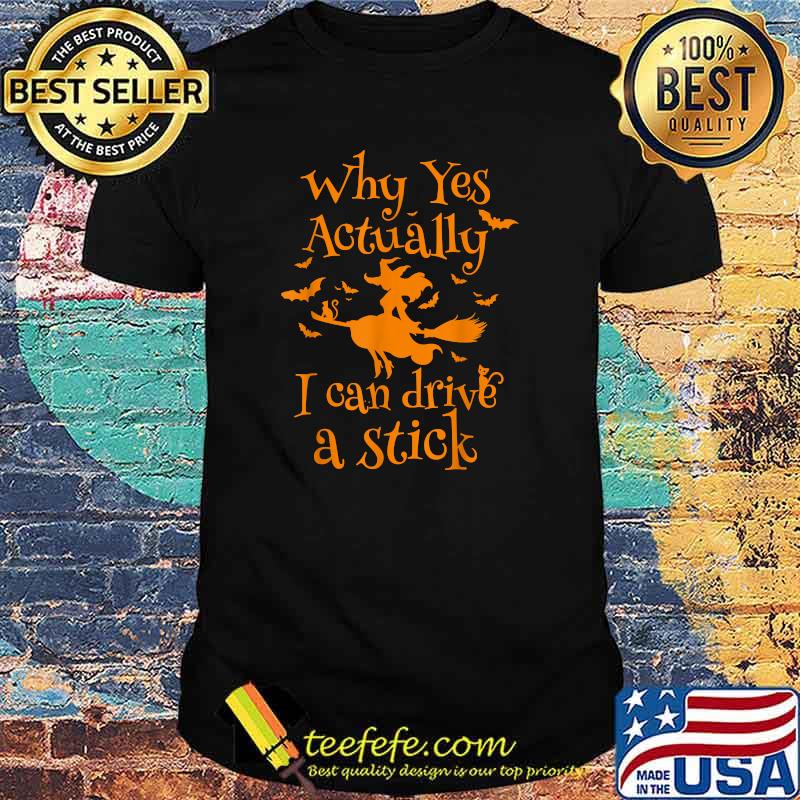 Why Yes Actually I Can Drive a Stick funny Halloween Witch T-Shirt