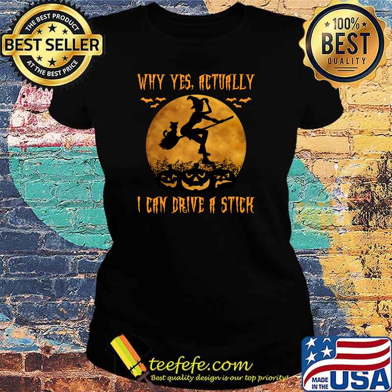 Why Yes Actually I Can Drive A Stick T-Shirt Ladies tee Why Yes Actually I Can Drive A Stick T-Shirt Ladies tee