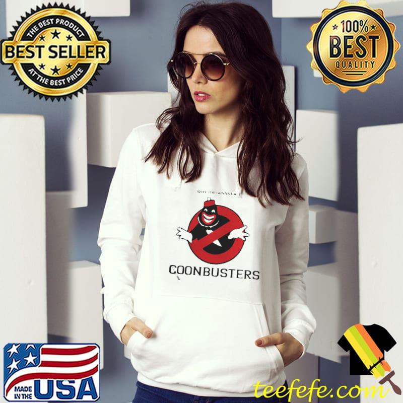 why you gonna call coonbusters shirt