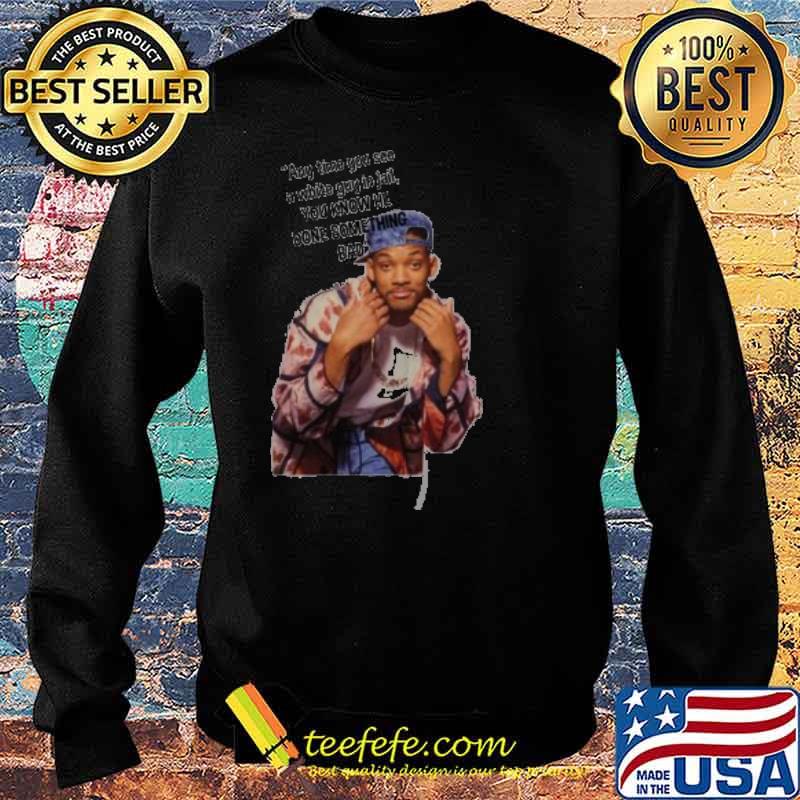 Will Smith Any Time You See A White Guy In Jail You Know He Done Something Bad Shirt Sweater Will Smith Any Time You See A White Guy In Jail You Know He Done Something Bad Shirt Sweater