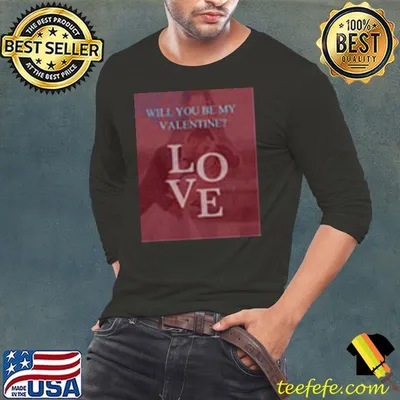 Will You Be My Valentine Love Shirt