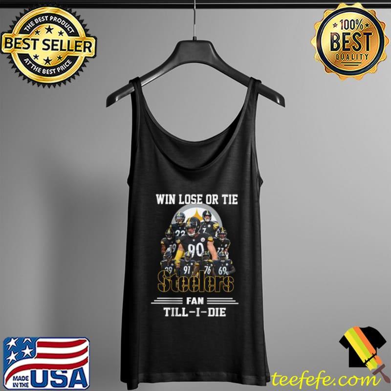 Win Lose Or Tie Steelers Fan Till I Die Shirt Tank Top Win Lose Or Tie Steelers Fan Till I Die Shirt Tank Top