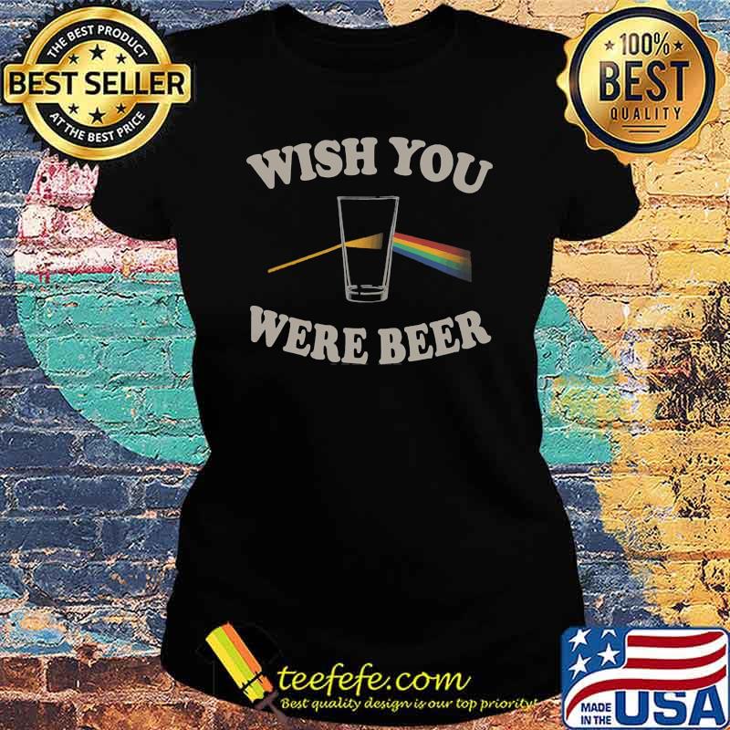 Wish You Were Beer T-Shirt Ladies tee Wish You Were Beer T-Shirt Ladies tee