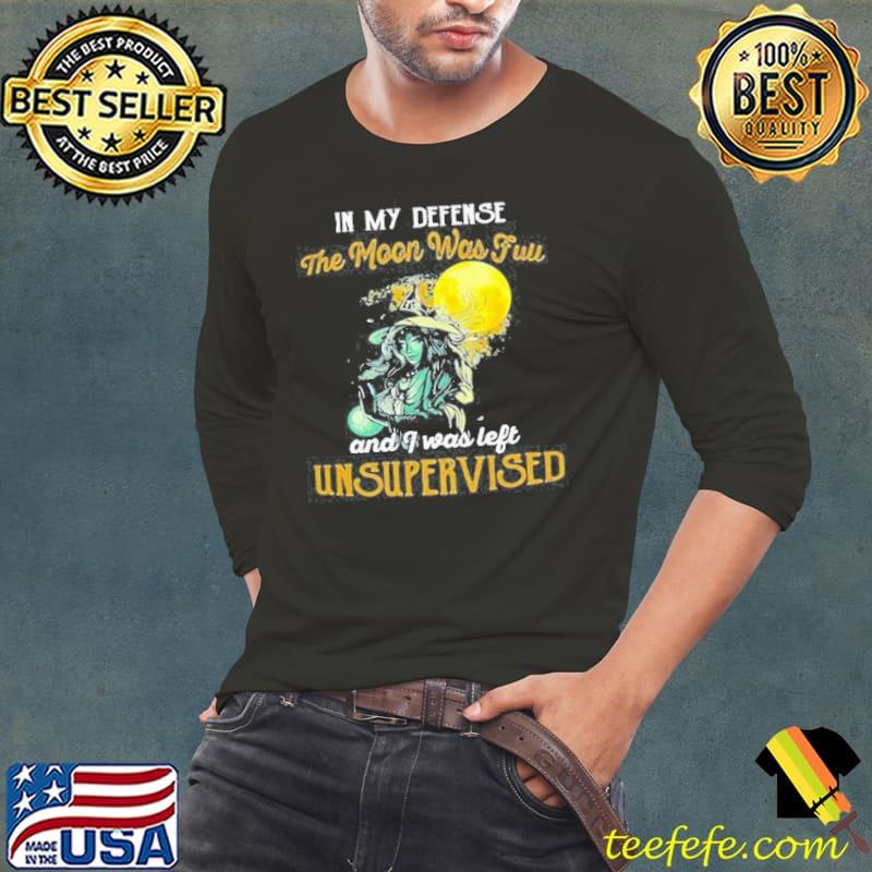 Witch Girl In My Defense The Moon Was Full And I Was Left Unsupervised Shirt