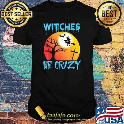 Witches Be Crazy T-Shirt
