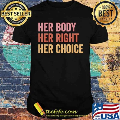 Women's Rights Pro Choice Her Body Her Right Her Choice T-Shirt