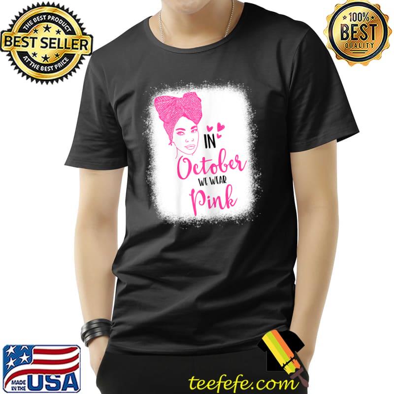 Womens In October We Wear Pink Black Woman Breast Cancer Awareness T-Shirt Unisex Womens In October We Wear Pink Black Woman Breast Cancer Awareness T-Shirt Unisex