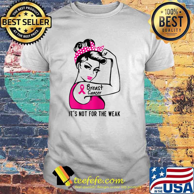Womens IT'S NOT FOR THE WEAK - BREAST CANCER AWARENESS T-Shirt