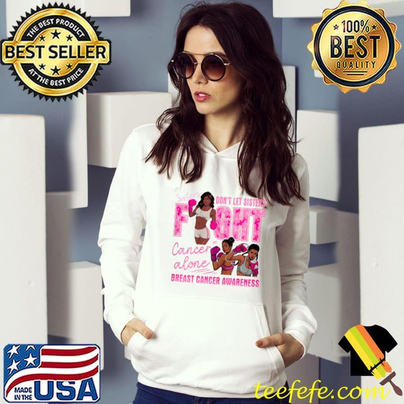 Womens Sisters Don't Let Sisters Fight Cancer Alone Breast Cancer T-Shirt Womens Sisters Don't Let Sisters Fight Cancer Alone Breast Cancer T-Shirt