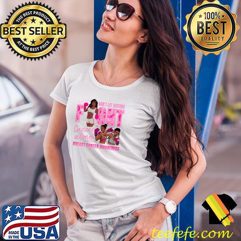 Womens Sisters Don't Let Sisters Fight Cancer Alone Breast Cancer T-Shirt Ladies Tee Womens Sisters Don't Let Sisters Fight Cancer Alone Breast Cancer T-Shirt Ladies Tee