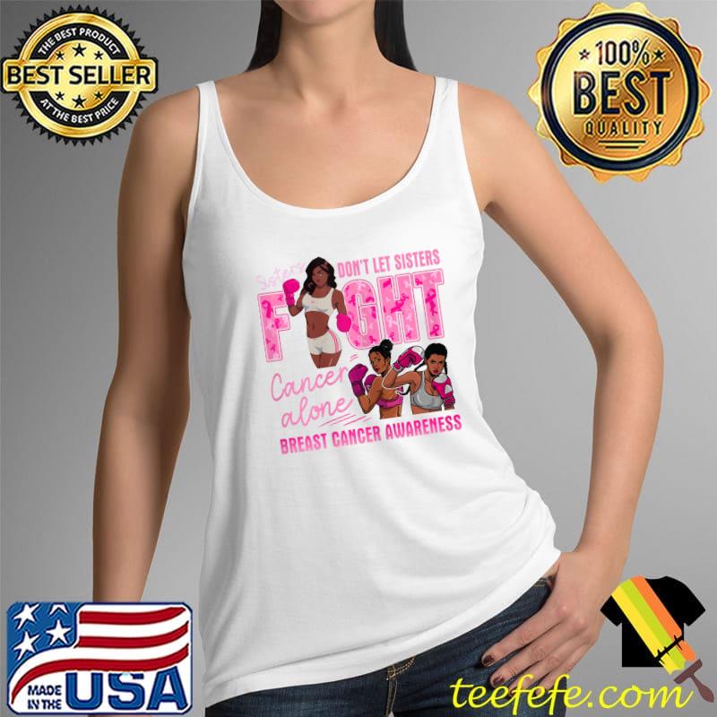 Womens Sisters Don't Let Sisters Fight Cancer Alone Breast Cancer T-Shirt Tank Top Womens Sisters Don't Let Sisters Fight Cancer Alone Breast Cancer T-Shirt Tank Top