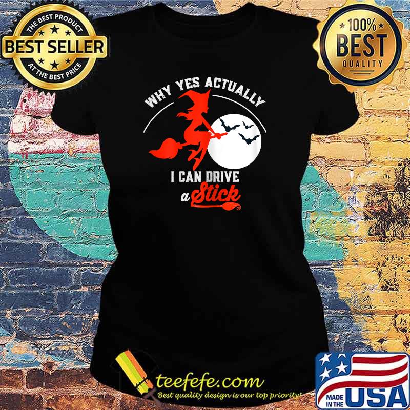 Womens Why Yes I Actually I Can Drive a Stick Pretty Witch T-Shirt Ladies tee Womens Why Yes I Actually I Can Drive a Stick Pretty Witch T-Shirt Ladies tee