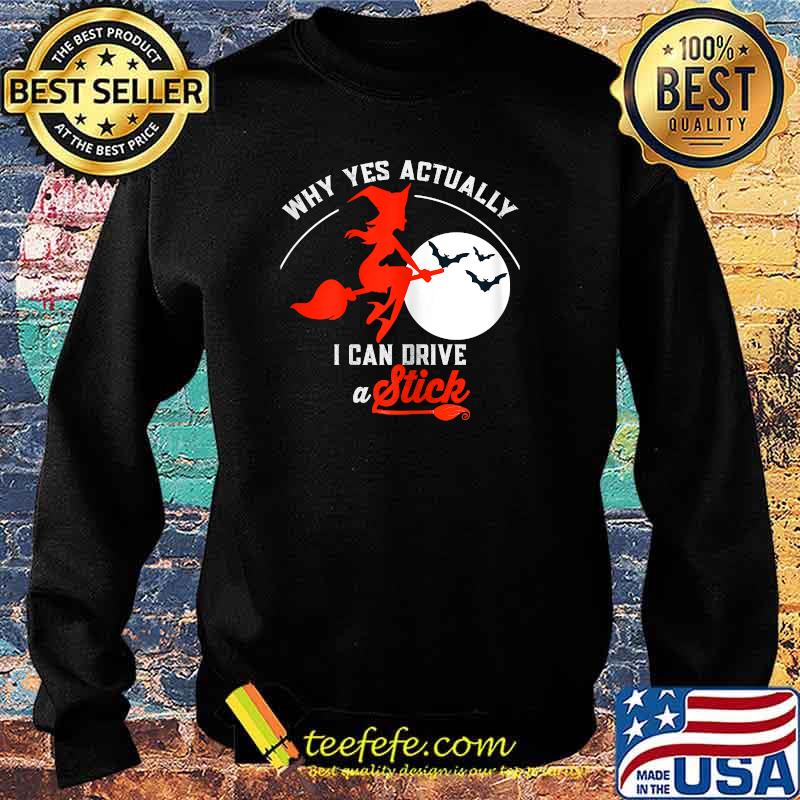 Womens Why Yes I Actually I Can Drive a Stick Pretty Witch T-Shirt Sweater Womens Why Yes I Actually I Can Drive a Stick Pretty Witch T-Shirt Sweater