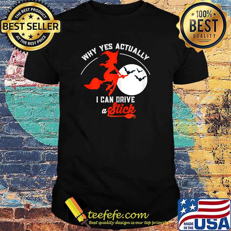 Womens Why Yes I Actually I Can Drive a Stick Pretty Witch T-Shirt Womens Why Yes I Actually I Can Drive a Stick Pretty Witch T-Shirt