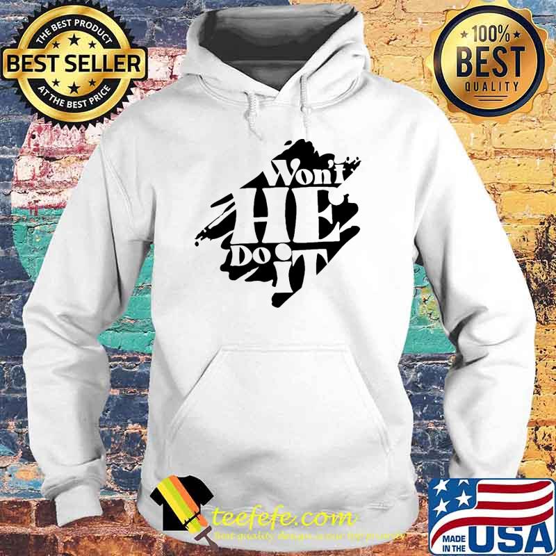 Won't He Do It s Hoodie Won't He Do It s Hoodie