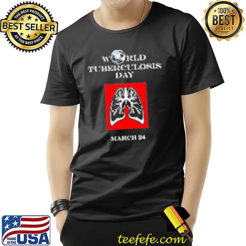 World Tuberculosis Day March 24 Shirt Unisex World Tuberculosis Day March 24 Shirt Unisex