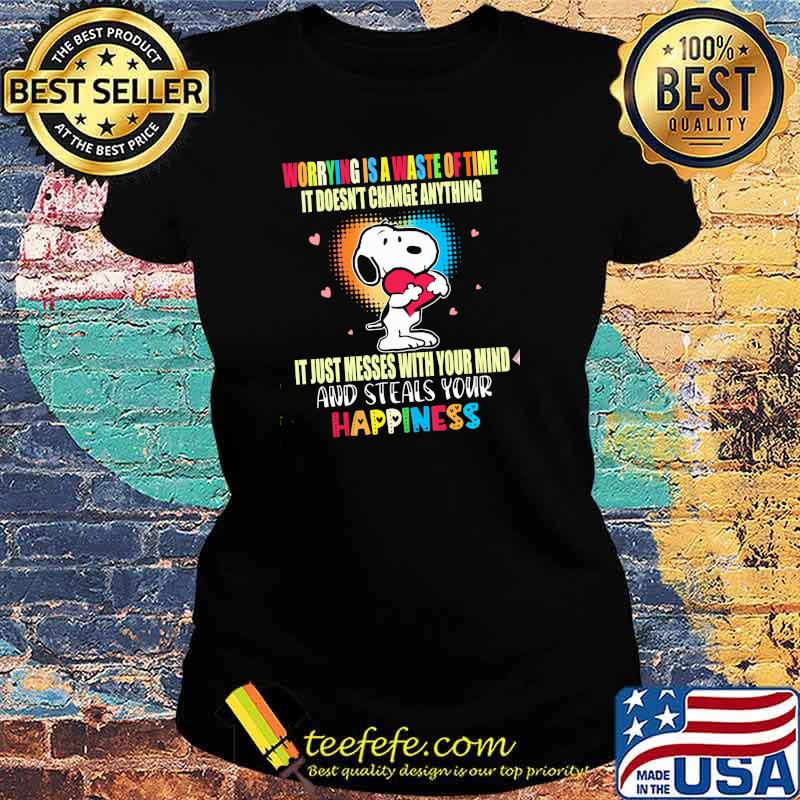 Worrying Is A Waste Of Time It Doesn't Change Anything Snoopy Shirt Ladies tee Worrying Is A Waste Of Time It Doesn't Change Anything Snoopy Shirt Ladies tee